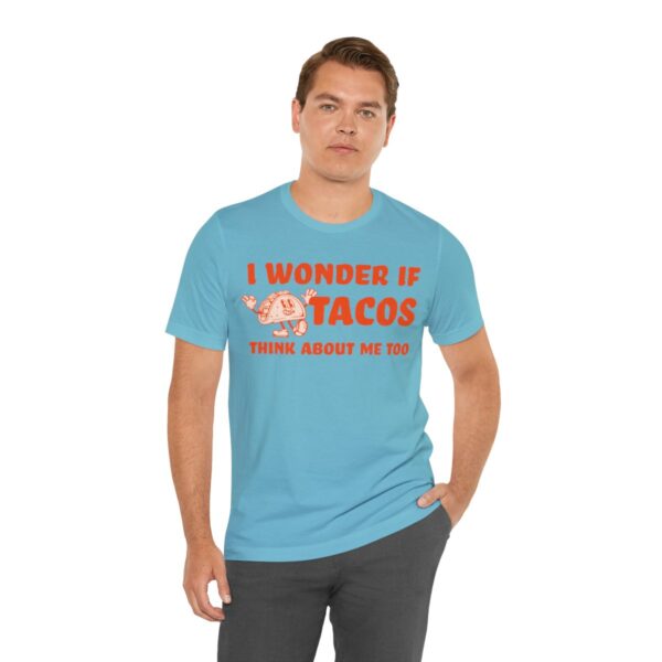 I Wonder If Tacos Think About Me Too | Short Sleeve Funny Taco T-shirt | 18526 17