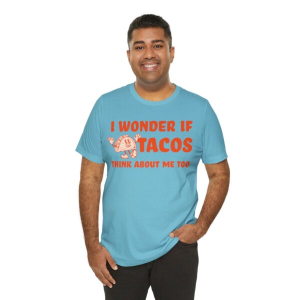 I Wonder If Tacos Think About Me Too | Short Sleeve Funny Taco T-shirt | 18526 19