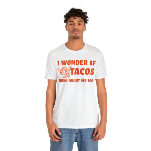 I Wonder If Tacos Think About Me Too | Short Sleeve Funny Taco T-shirt | 18542 27