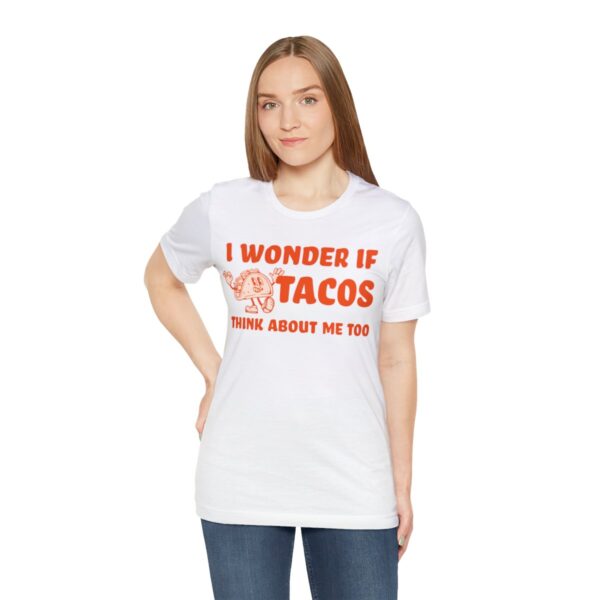 I Wonder If Tacos Think About Me Too | Short Sleeve Funny Taco T-shirt | 18542 28