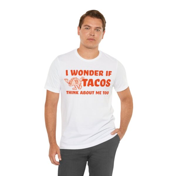 I Wonder If Tacos Think About Me Too | Short Sleeve Funny Taco T-shirt | 18542 29