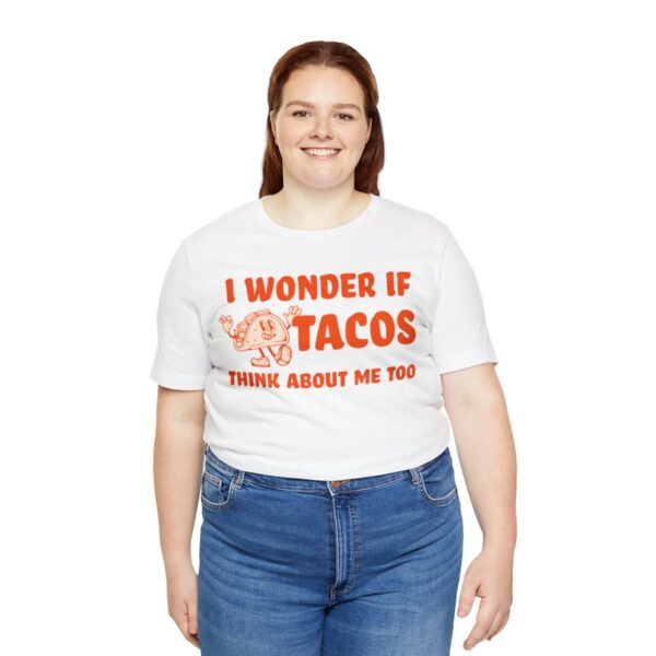 I Wonder If Tacos Think About Me Too | Short Sleeve Funny Taco T-shirt | 18542 30