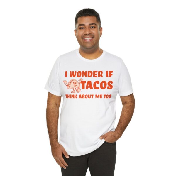 I Wonder If Tacos Think About Me Too | Short Sleeve Funny Taco T-shirt | 18542 31