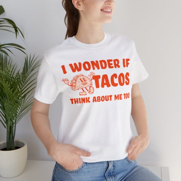 I Wonder If Tacos Think About Me Too | Short Sleeve Funny Taco T-shirt | 18542 32