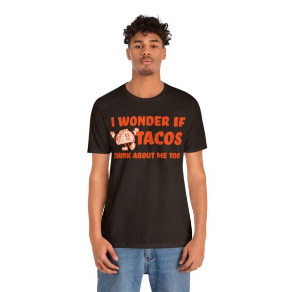 I Wonder If Tacos Think About Me Too | Short Sleeve Funny Taco T-shirt | 39583 27