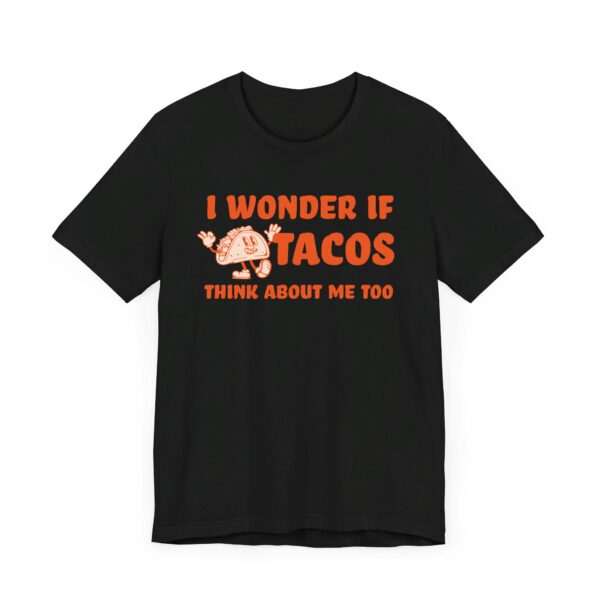 I Wonder If Tacos Think About Me Too | Short Sleeve Funny Taco T-shirt Thinking About Tacos | 12018319325013270946 2048