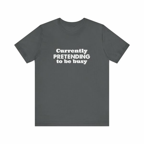 Currently Pretending To Be Busy | Funny Graphic Tee, Minimalist T-Shirt, Work From Home Shirt, Casual Tee, Novelty Gift Shirt, - Image 21