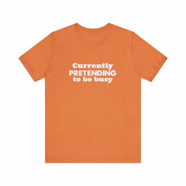 Currently Pretending To Be Busy | Funny Graphic Tee, Minimalist T-Shirt, Work From Home Shirt, Casual Tee, Novelty Gift Shirt, - Image 5