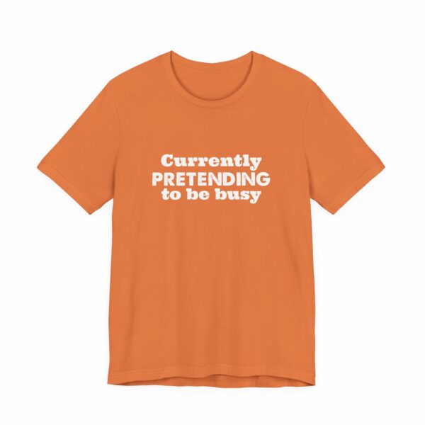 Currently Pretending To Be Busy | Funny Graphic Tee, Minimalist T-Shirt, Work From Home Shirt, Casual Tee, Novelty Gift Shirt, - Image 7
