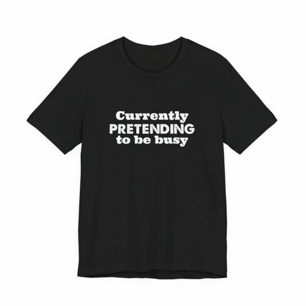 Currently Pretending To Be Busy | Funny Graphic Tee, Minimalist T-Shirt, Work From Home Shirt, Casual Tee, Novelty Gift Shirt, - Image 3