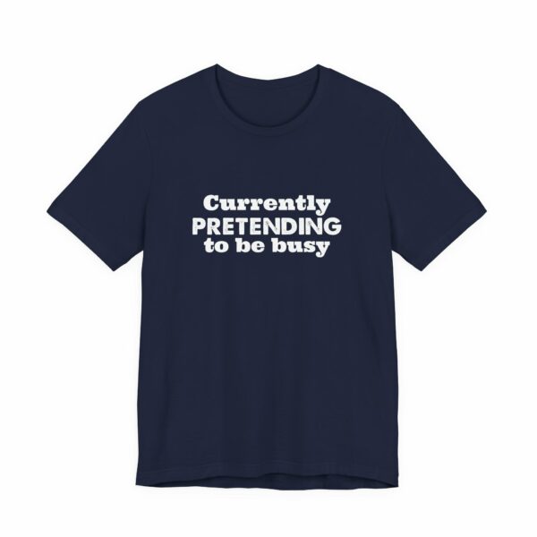 Currently Pretending To Be Busy | Funny Graphic Tee, Minimalist T-Shirt, Work From Home Shirt, Casual Tee, Novelty Gift Shirt, - Image 31