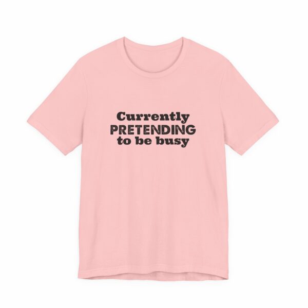 Currently Pretending To Be Busy | Funny Graphic Tee, Minimalist T-Shirt, Work From Home Shirt, Casual Tee, Novelty Gift Shirt, - Image 39