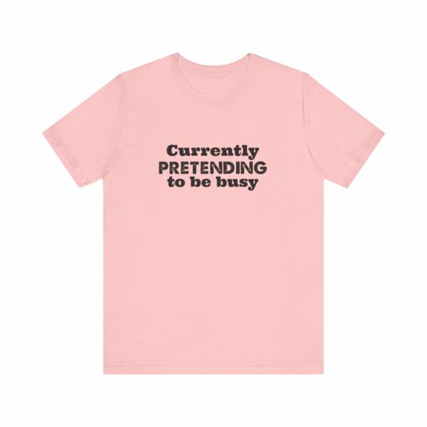 Currently Pretending To Be Busy | Funny Graphic Tee, Minimalist T-Shirt, Work From Home Shirt, Casual Tee, Novelty Gift Shirt, - Image 37