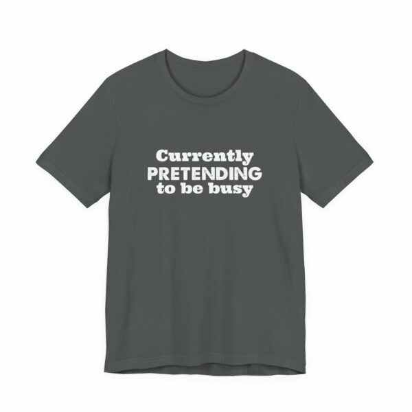Currently Pretending To Be Busy | Funny Graphic Tee, Minimalist T-Shirt, Work From Home Shirt, Casual Tee, Novelty Gift Shirt, - Image 23
