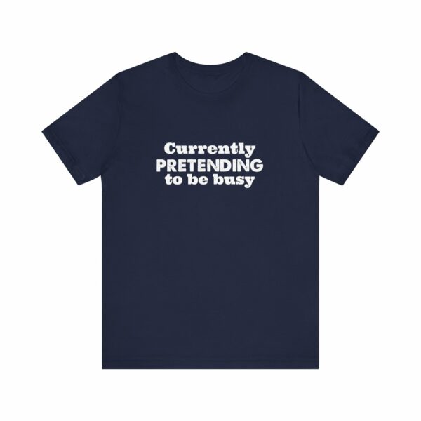 Currently Pretending To Be Busy | Funny Graphic Tee, Minimalist T-Shirt, Work From Home Shirt, Casual Tee, Novelty Gift Shirt, - Image 29