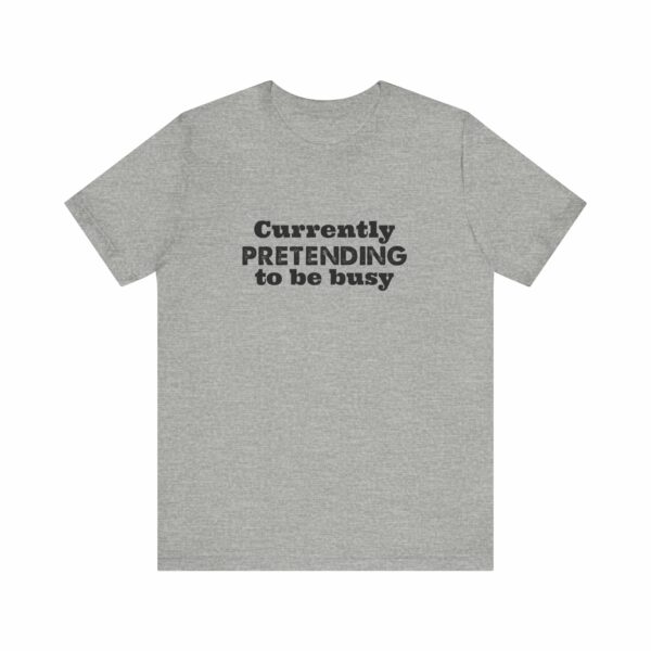 Currently Pretending To Be Busy | Funny Graphic Tee, Minimalist T-Shirt, Work From Home Shirt, Casual Tee, Novelty Gift Shirt, - Image 13