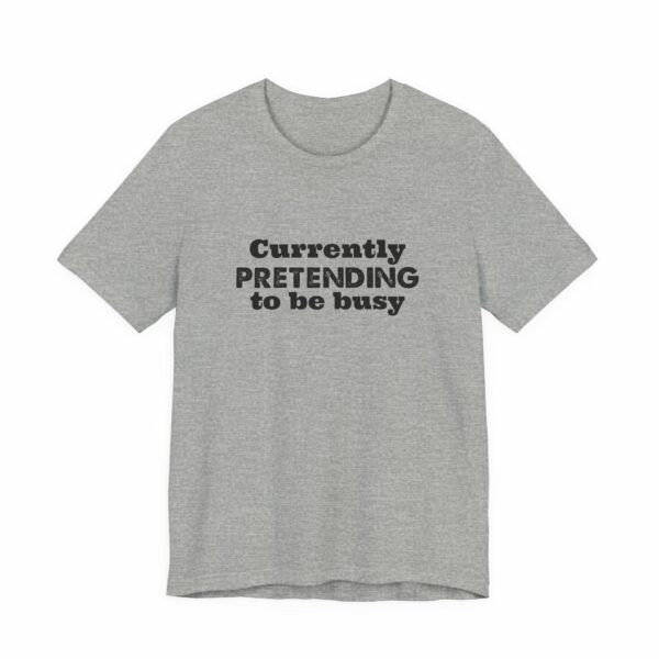 Currently Pretending To Be Busy | Funny Graphic Tee, Minimalist T-Shirt, Work From Home Shirt, Casual Tee, Novelty Gift Shirt, - Image 15