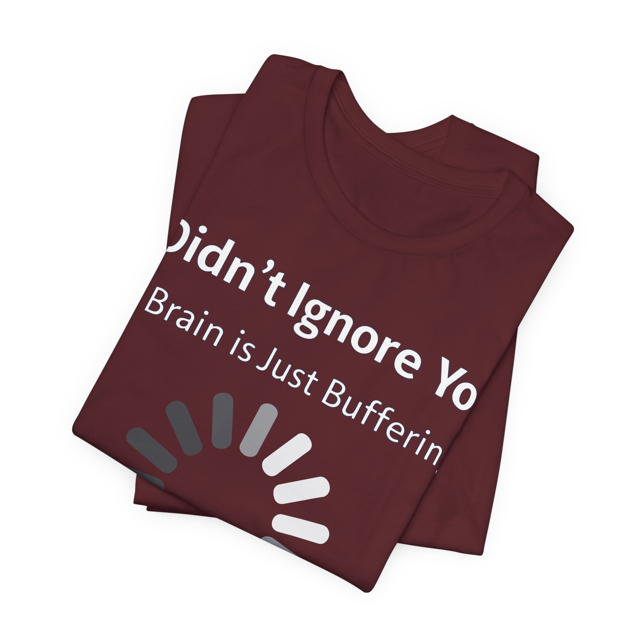 I Didn't Ignore You My Brain Is Just Buffering T-Shirt | Tech Humor Tee 39 I Didn't Ignore You My Brain Is Just Buffering T-Shirt | Tech Humor Tee - Image 39