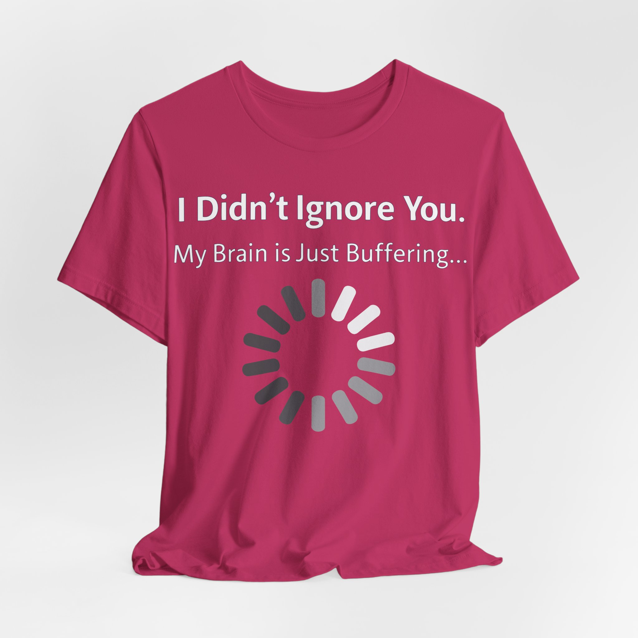 I Didn't Ignore You My Brain Is Just Buffering T-Shirt | Tech Humor Tee 36 I Didn't Ignore You My Brain Is Just Buffering T-Shirt | Tech Humor Tee - Image 36
