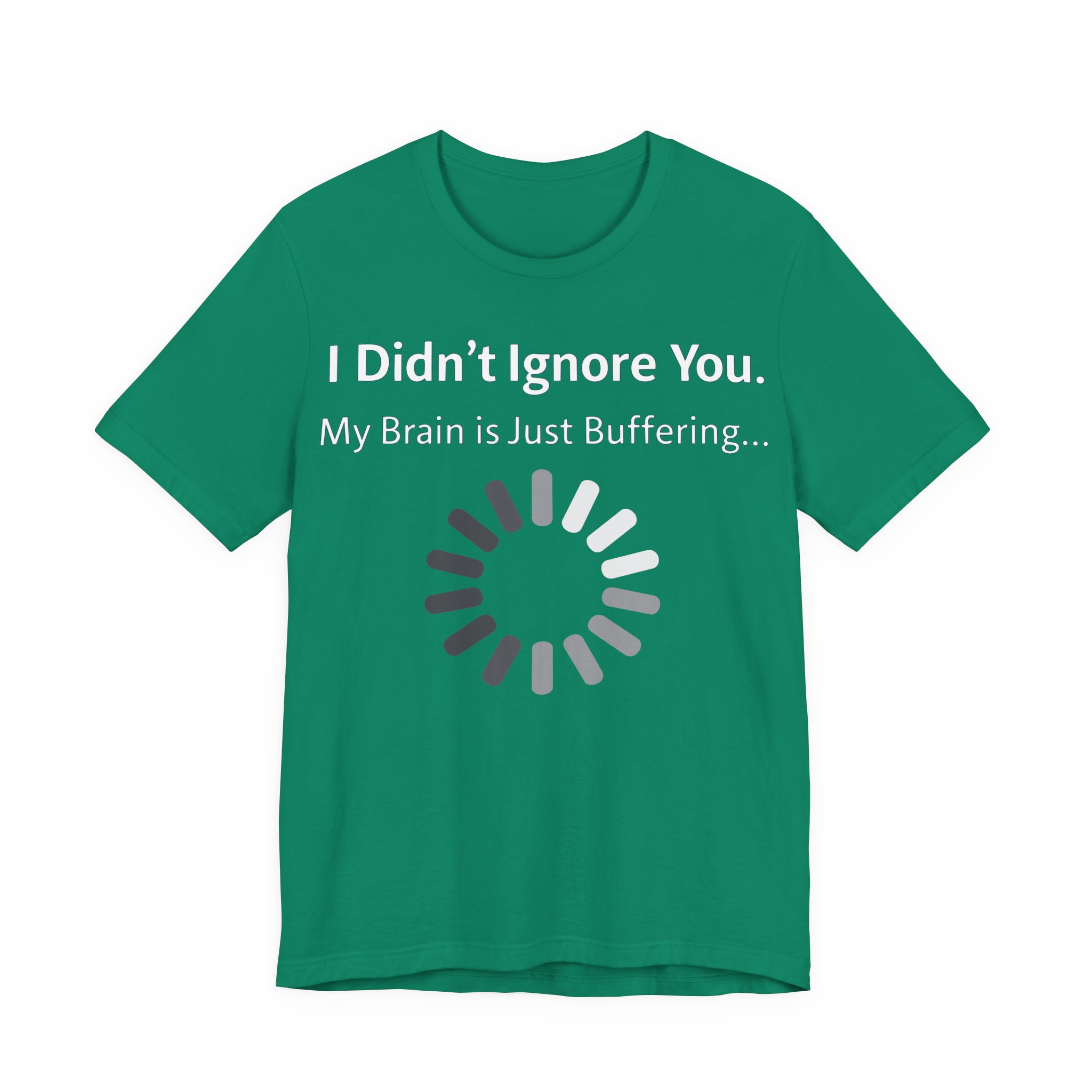 I Didn't Ignore You My Brain Is Just Buffering T-Shirt | Tech Humor Tee 9 I Didn't Ignore You My Brain Is Just Buffering T-Shirt | Tech Humor Tee - Image 9