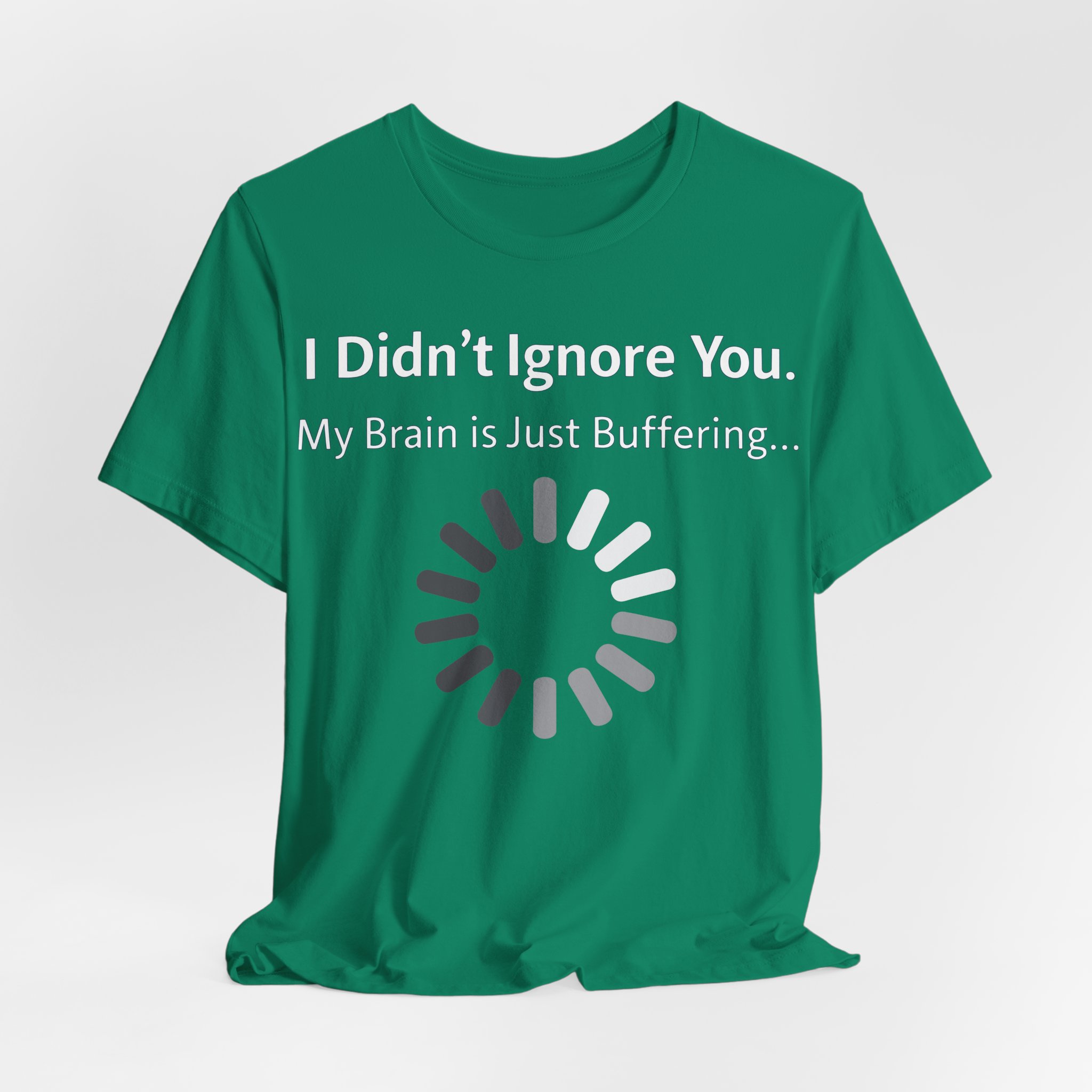 I Didn't Ignore You My Brain Is Just Buffering T-Shirt | Tech Humor Tee 12 I Didn't Ignore You My Brain Is Just Buffering T-Shirt | Tech Humor Tee - Image 12
