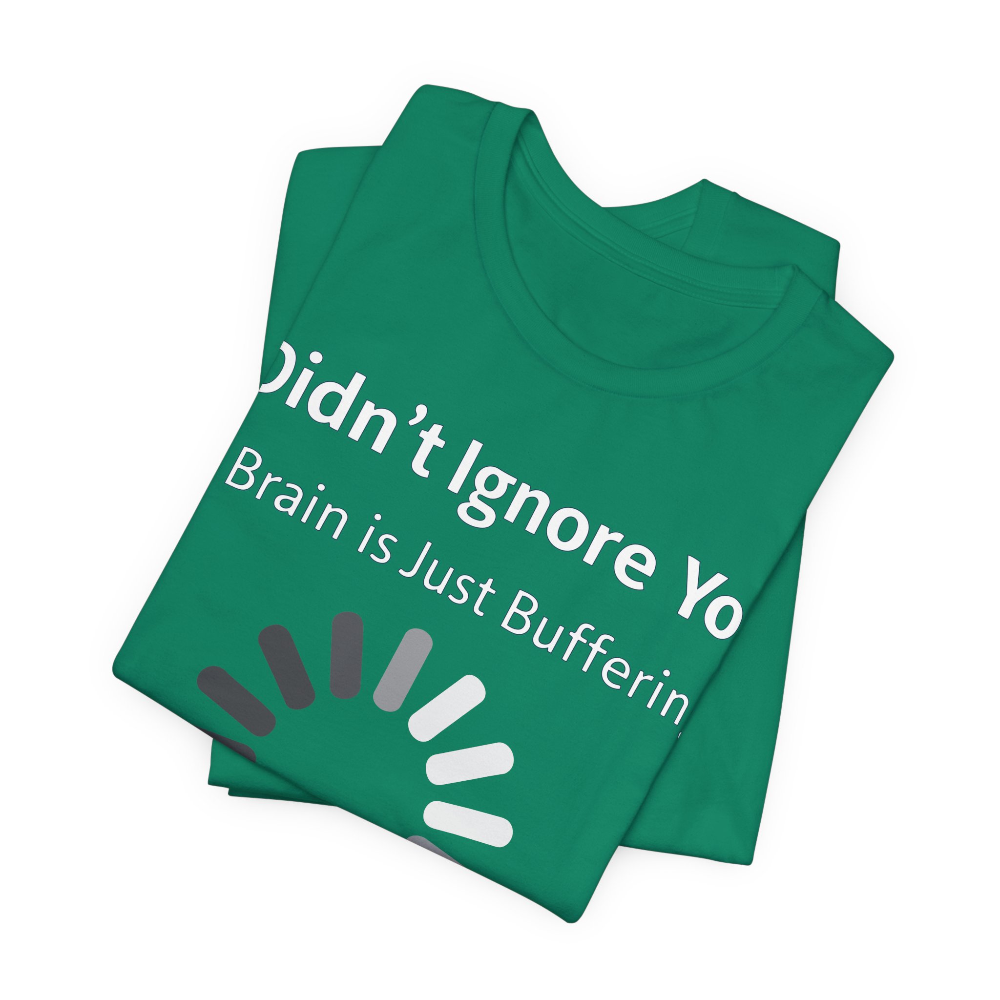 I Didn't Ignore You My Brain Is Just Buffering T-Shirt | Tech Humor Tee 11 I Didn't Ignore You My Brain Is Just Buffering T-Shirt | Tech Humor Tee - Image 11