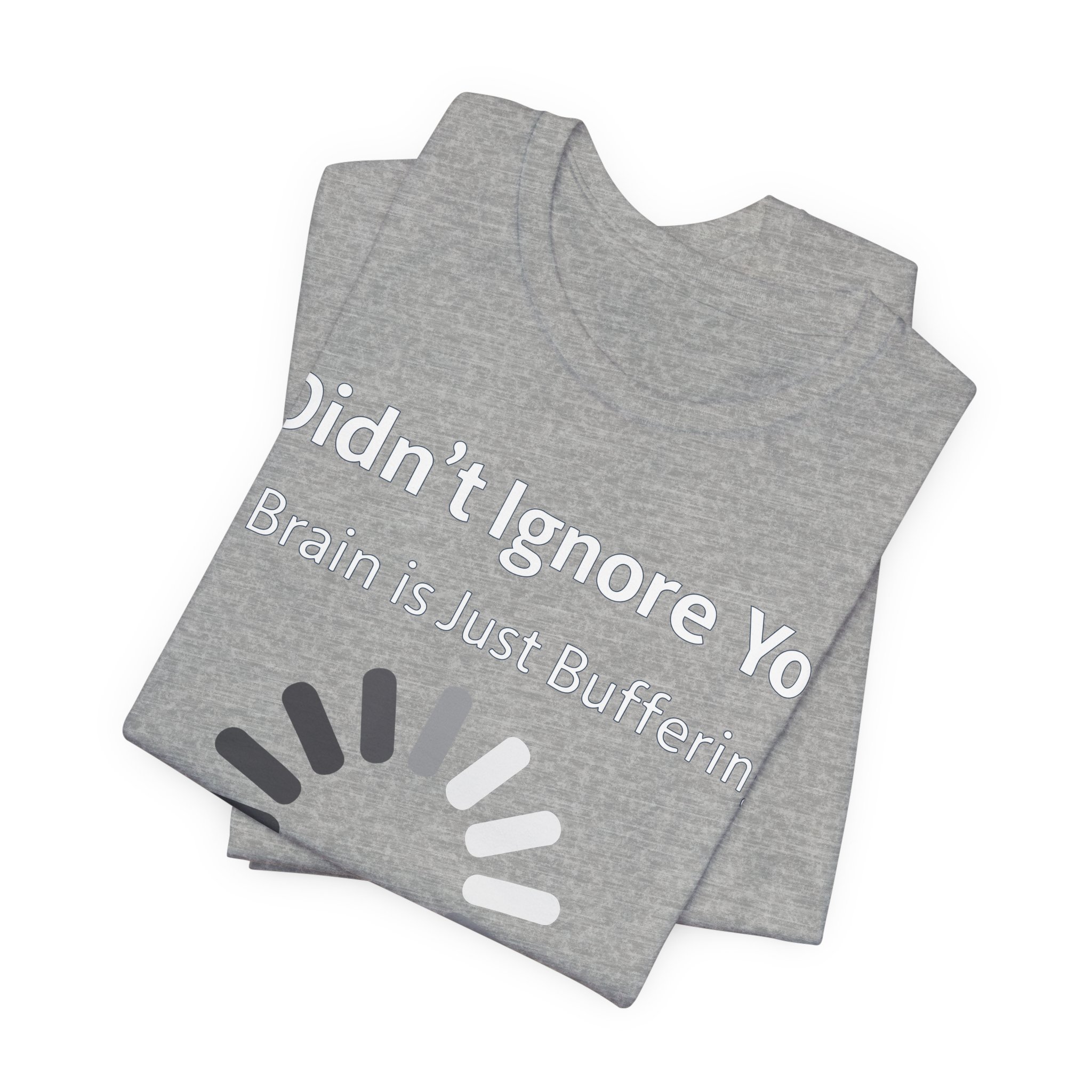 I Didn't Ignore You My Brain Is Just Buffering T-Shirt | Tech Humor Tee 15 I Didn't Ignore You My Brain Is Just Buffering T-Shirt | Tech Humor Tee - Image 15