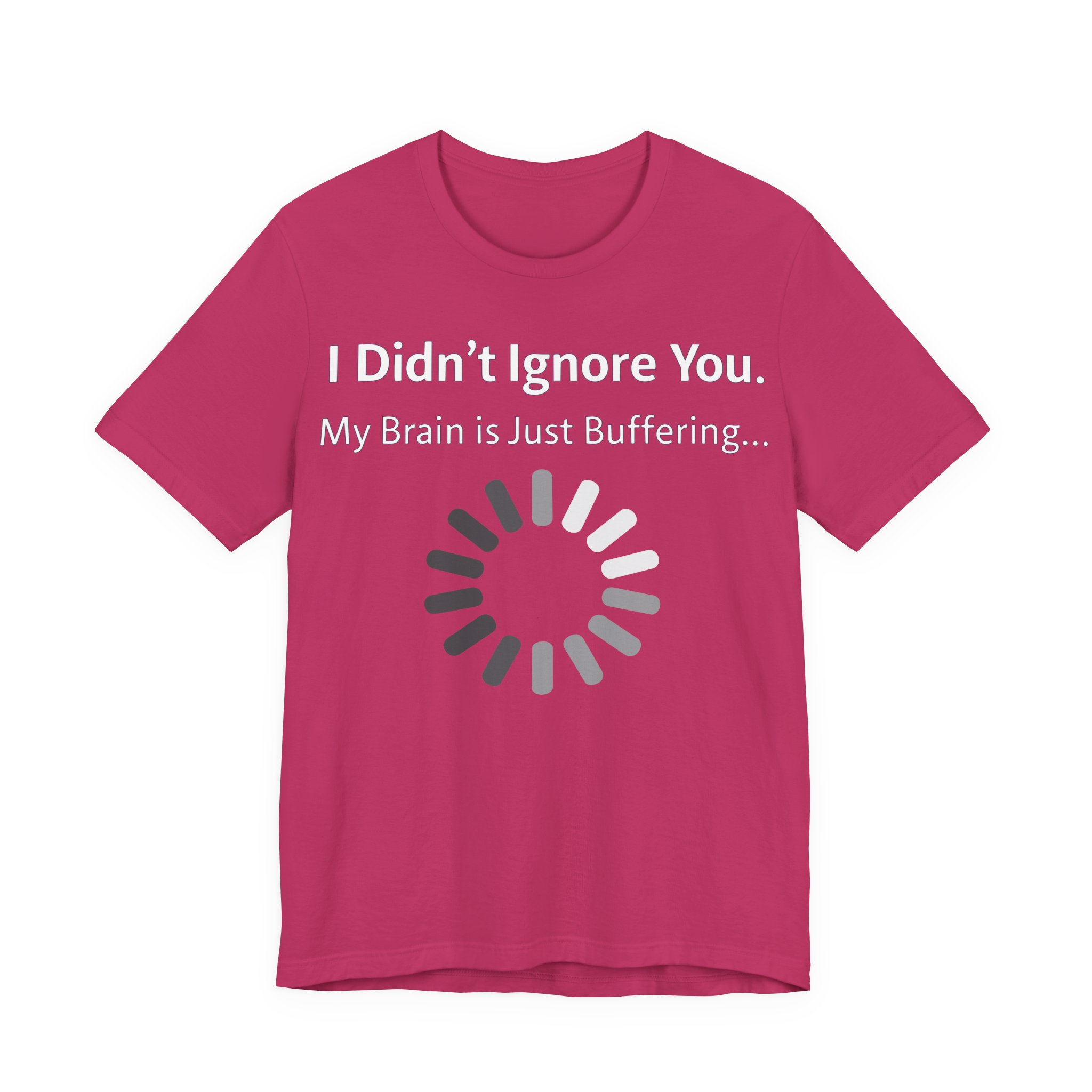 I Didn't Ignore You My Brain Is Just Buffering T-Shirt | Tech Humor Tee 33 I Didn't Ignore You My Brain Is Just Buffering T-Shirt | Tech Humor Tee - Image 33