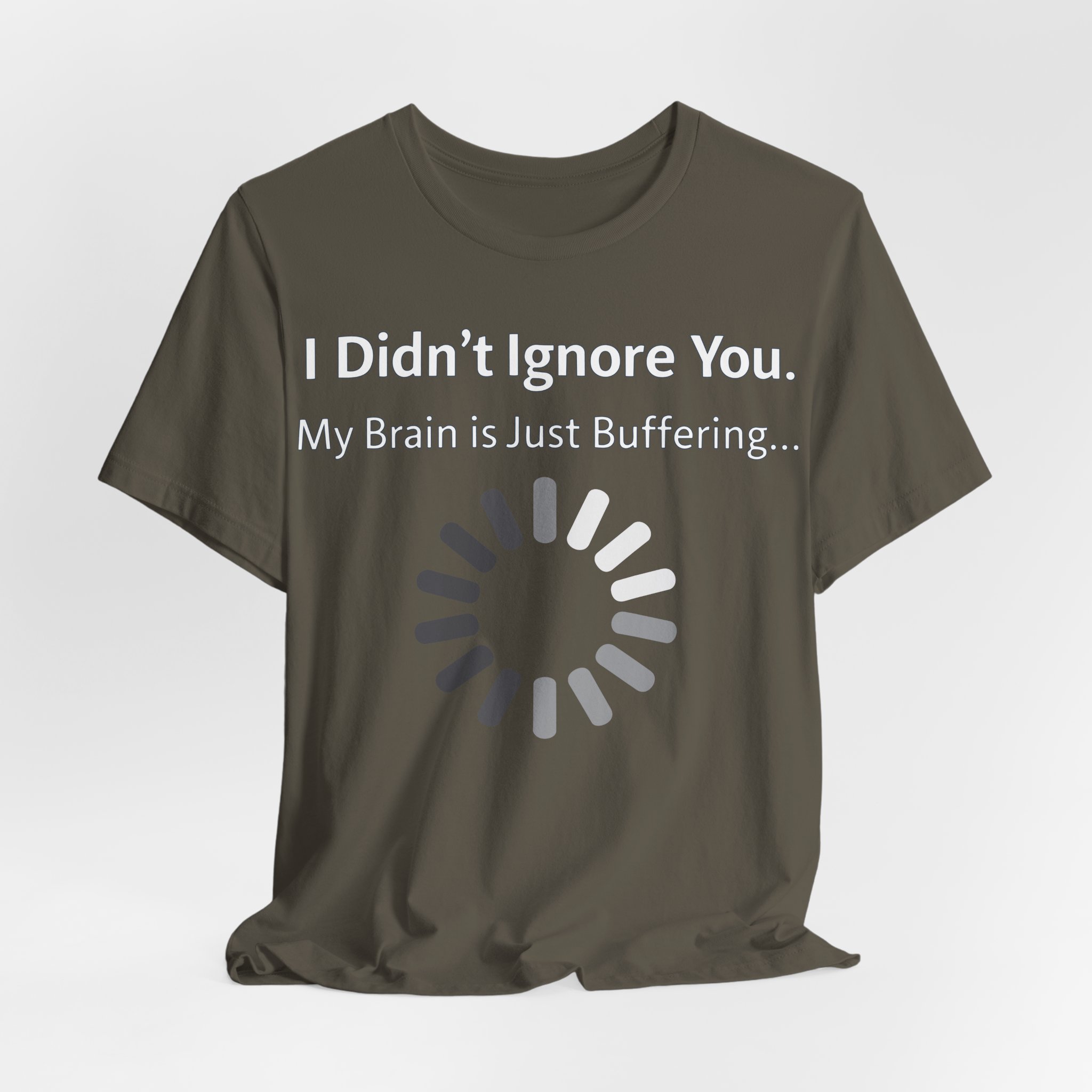 I Didn't Ignore You My Brain Is Just Buffering T-Shirt | Tech Humor Tee 8 I Didn't Ignore You My Brain Is Just Buffering T-Shirt | Tech Humor Tee - Image 8