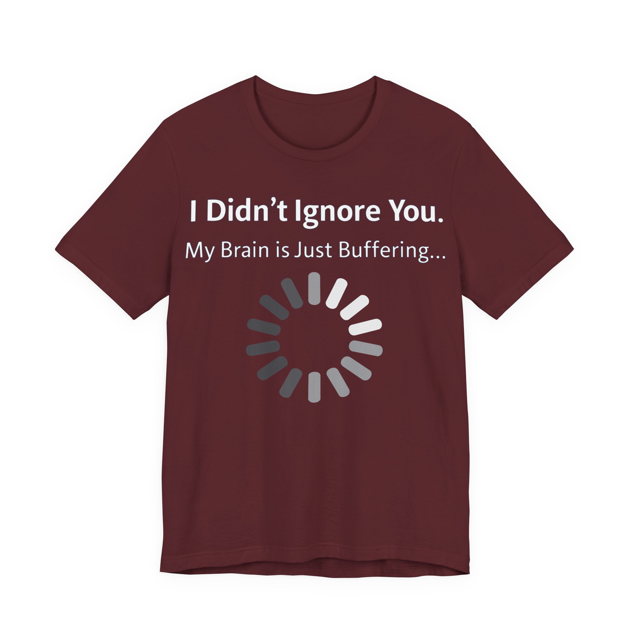 I Didn't Ignore You My Brain Is Just Buffering T-Shirt | Tech Humor Tee 37 I Didn't Ignore You My Brain Is Just Buffering T-Shirt | Tech Humor Tee - Image 37