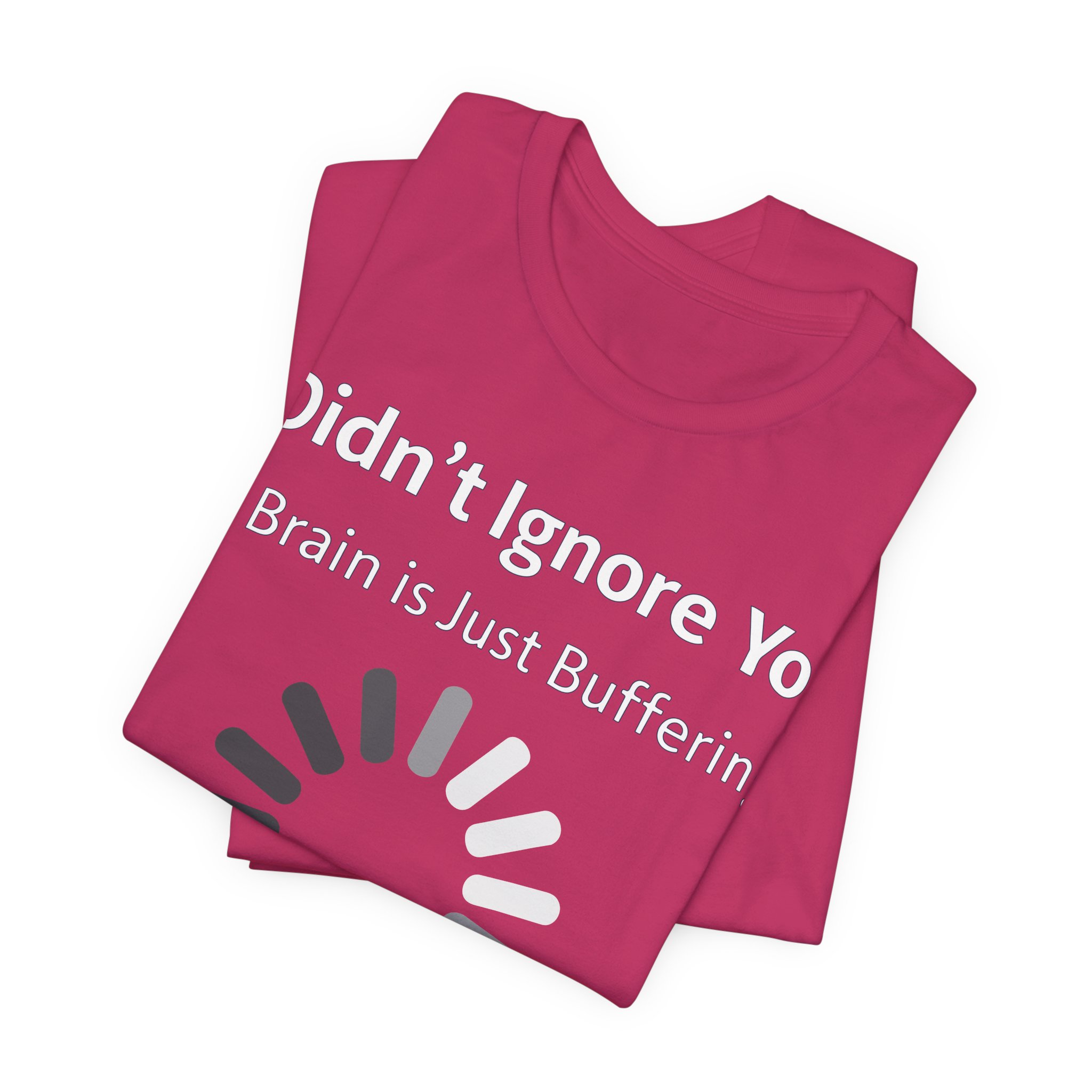 I Didn't Ignore You My Brain Is Just Buffering T-Shirt | Tech Humor Tee 35 I Didn't Ignore You My Brain Is Just Buffering T-Shirt | Tech Humor Tee - Image 35