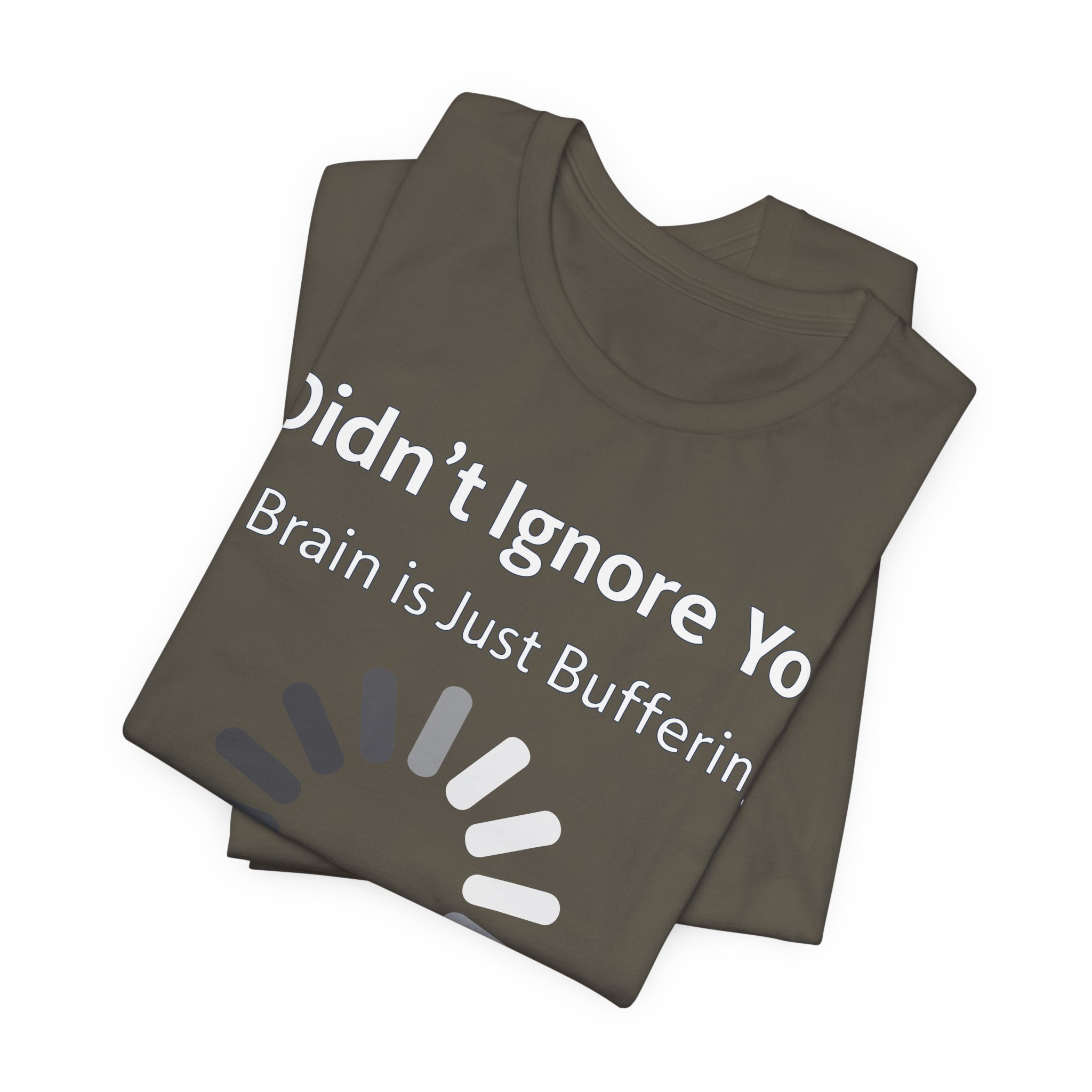 I Didn't Ignore You My Brain Is Just Buffering T-Shirt | Tech Humor Tee 7 I Didn't Ignore You My Brain Is Just Buffering T-Shirt | Tech Humor Tee - Image 7
