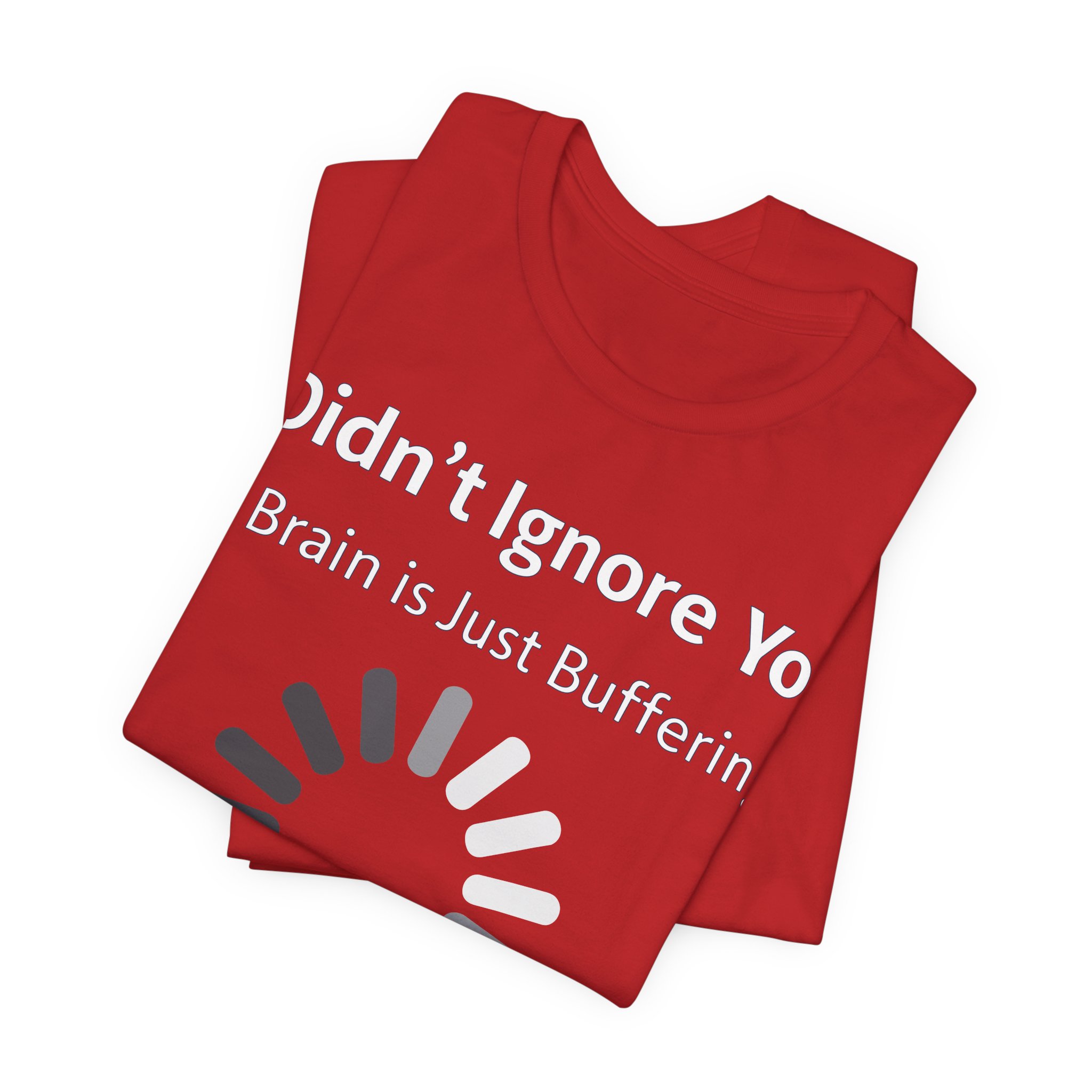 I Didn't Ignore You My Brain Is Just Buffering T-Shirt | Tech Humor Tee 43 I Didn't Ignore You My Brain Is Just Buffering T-Shirt | Tech Humor Tee - Image 43